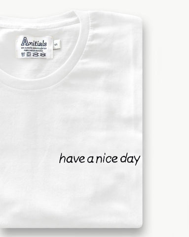 WHITE T-SHIRT "have a nice day".
